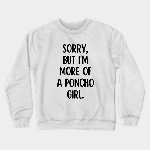 I'm more of a poncho girl Crewneck Sweatshirt by mksjr